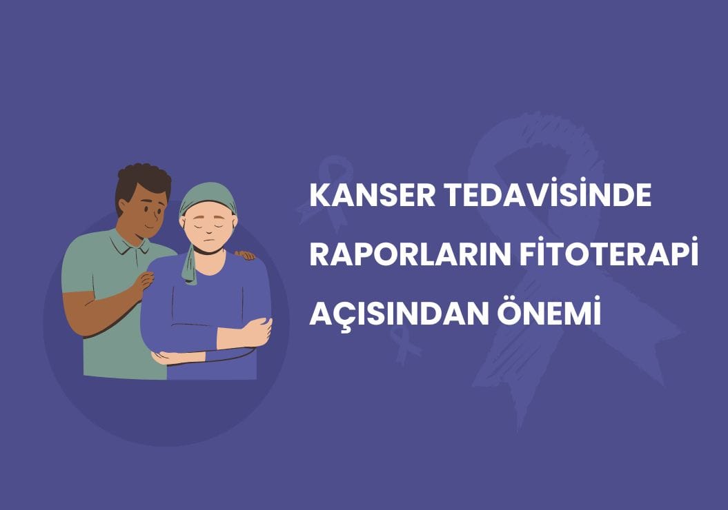 Kanser Tedavisinde Raporların Fitoterapi Açısından Önemi